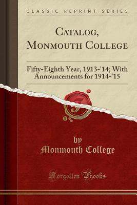 Read Catalog, Monmouth College: Fifty-Eighth Year, 1913-'14; With Announcements for 1914-'15 (Classic Reprint) - Monmouth College file in PDF
