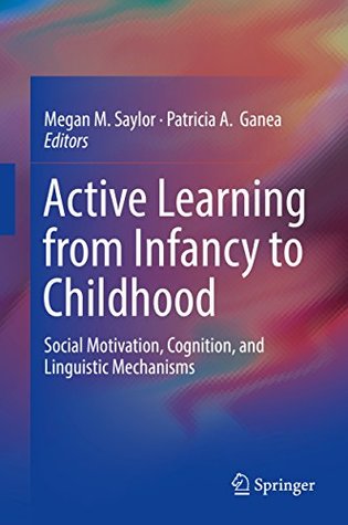 Read Active Learning from Infancy to Childhood: Social Motivation, Cognition, and Linguistic Mechanisms - Megan M. Saylor file in ePub
