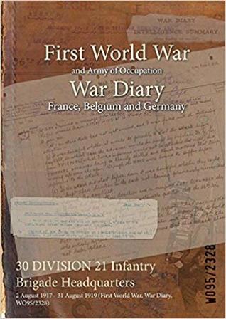 Read online 30 Division 21 Infantry Brigade Headquarters: 2 August 1917 - 31 August 1919 (First World War, War Diary, Wo95/2328) - British War Office | ePub