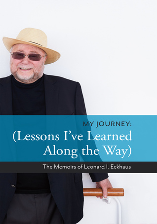 Read My Journey: Lessons I've Learned Along the Way: The Memoirs of Leonard I. Eckhaus - Leonard I. Eckhaus | PDF