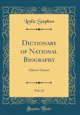 Download Dictionary of National Biography, Vol. 22: Glover-Gravet (Classic Reprint) - Leslie Stephen file in ePub