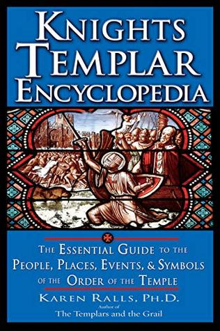 Read Knights Templar Encyclopedia: The Essential Guide to the People, Places, Events, and Symbols of the Order of the Temple - Karen Ralls | ePub