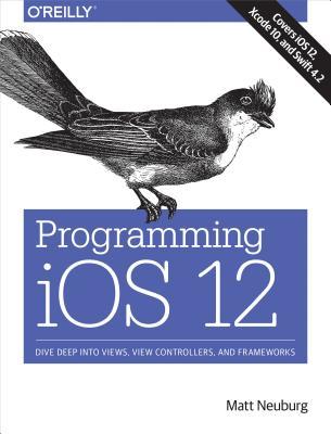 Download Programming IOS 12: Dive Deep Into Views, View Controllers, and Frameworks - Matt Neuburg file in ePub