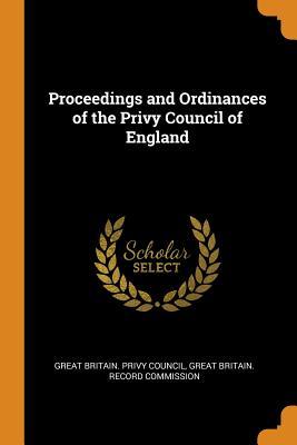 Read Proceedings and Ordinances of the Privy Council of England - Great Britain Privy Council | ePub