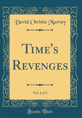 Download Time's Revenges, Vol. 2 of 3 (Classic Reprint) - David Christie Murray | ePub