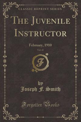 Download The Juvenile Instructor, Vol. 45: February, 1910 (Classic Reprint) - Joseph F. Smith | ePub