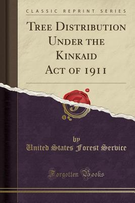 Read online Tree Distribution Under the Kinkaid Act of 1911 (Classic Reprint) - United States Forest Service | ePub