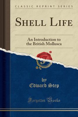 Download Shell Life: An Introduction to the British Mollusca (Classic Reprint) - Edward Step | ePub