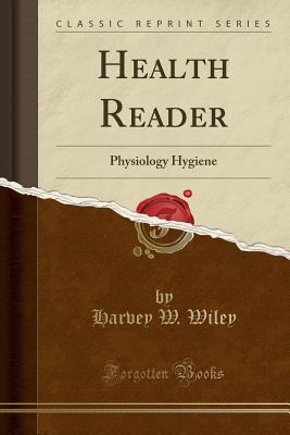 Read online Health Reader: Physiology Hygiene (Classic Reprint) - Harvey Washington Wiley | PDF
