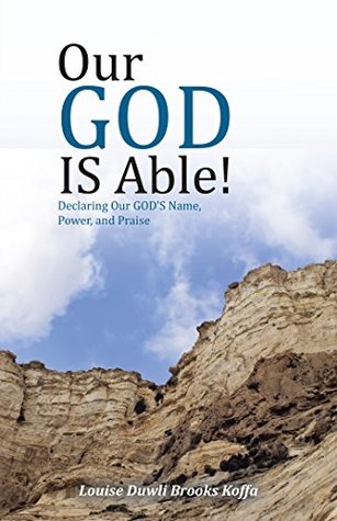 Read Our God Is Able!: Declaring Our God's Name, Power, and Praise - Louise Duwli Brooks Koffa | ePub