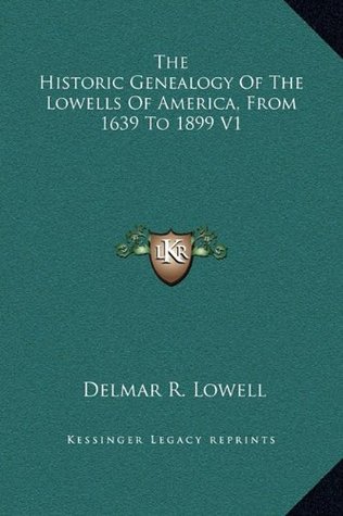 Read online The Historic Genealogy Of The Lowells Of America, From 1639 To 1899 V1 - Delmar R. Lowell file in ePub
