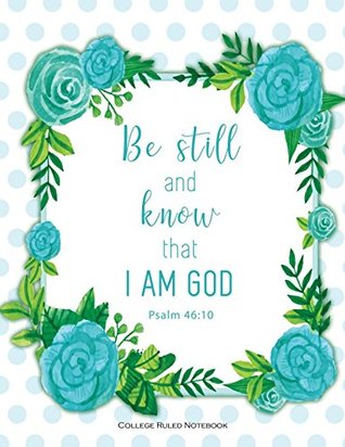 Read Psalm 46:10 Be Still And Know That I Am God - College Ruled Notebook (Journals for women to write in) -  file in ePub