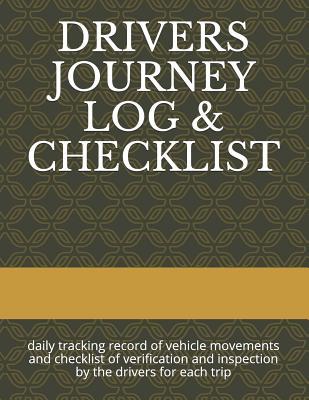 Read Drivers Journey Log & Checklist: Daily Tracking Record of Vehicle Movements and Checklist of Verification and Inspection by the Drivers for Each Trip - Abdelaziz EL KFITA | ePub