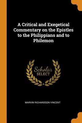 Read A Critical and Exegetical Commentary on the Epistles to the Philippians and to Philemon - Marvin Richardson Vincent file in PDF