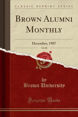 Read online Brown Alumni Monthly, Vol. 88: December, 1987 (Classic Reprint) - Brown University file in ePub