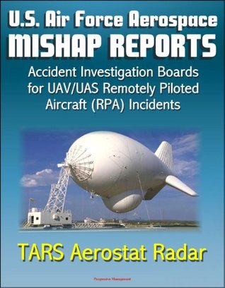 Download U.S. Air Force Aerospace Mishap Reports: Accident Investigation Boards for Incidents Involving the TARS Tethered Aerostat Radar System in 2011 and 2012 - World Spaceflight News | PDF