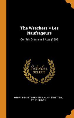 Download The Wreckers = Les Naufrageurs: Cornish Drama in 3 Acts (1909 - Henry Bennet Brewster file in PDF