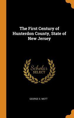 Download The First Century of Hunterdon County, State of New Jersey - George S. Mott file in PDF