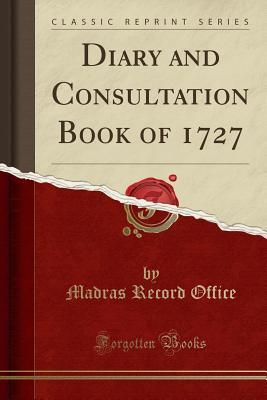 Read Diary and Consultation Book of 1727 (Classic Reprint) - Madras Record Office file in ePub