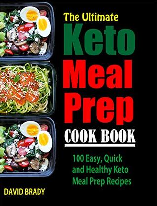 Read The Ultimate Keto Meal Prep Cookbook: 100 Easy, Quick and Healthy Keto Meal Prep Recipes - David Brady | ePub