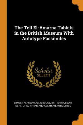 Read online The Tell El-Amarna Tablets in the British Museum with Autotype Facsimiles - E.A. Wallis Budge | PDF