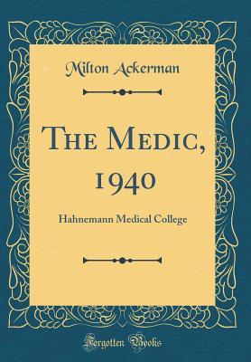 Download The Medic, 1940: Hahnemann Medical College (Classic Reprint) - Milton Ackerman file in PDF