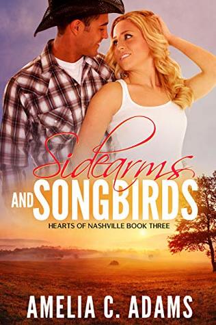 Read online Sidearms and Songbirds (Hearts of Nashville Book 3) - Amelia C. Adams | PDF