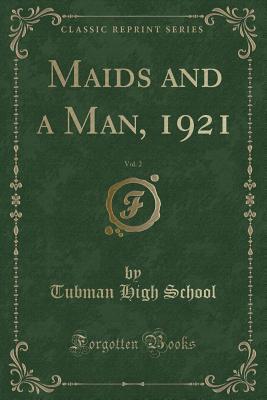 Download Maids and a Man, 1921, Vol. 2 (Classic Reprint) - Tubman High School | ePub
