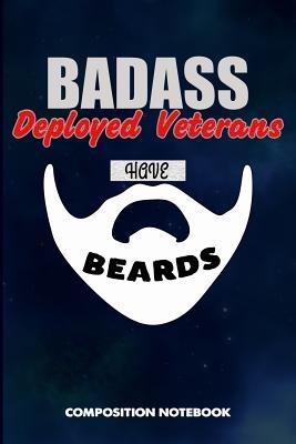 Read Badass Deployed Veterans Have Beards: Composition Notebook, Funny Sarcastic Birthday Journal for Bad Ass Bearded Men to Write on - M. Shafiq file in PDF