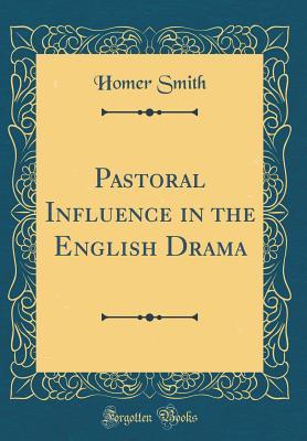 Read online Pastoral Influence in the English Drama (Classic Reprint) - Homer Smith | ePub