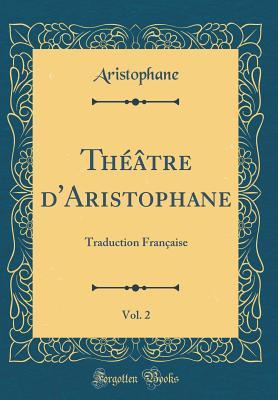 Read online Th��tre d'Aristophane, Vol. 2: Traduction Fran�aise (Classic Reprint) - Aristophane Aristophane file in ePub