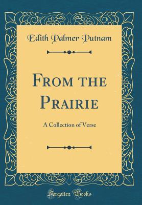 Read From the Prairie: A Collection of Verse (Classic Reprint) - Edith Palmer Putnam | PDF