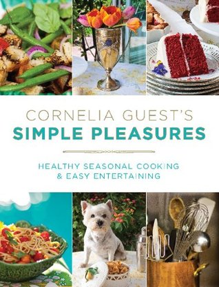 Read online Cornelia Guest's Simple Pleasures: Healthy Seasonal Cooking and Easy Entertaining - Cornelia Guest file in PDF