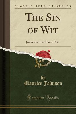 Read online The Sin of Wit: Jonathan Swift as a Poet (Classic Reprint) - Maurice Johnson | ePub