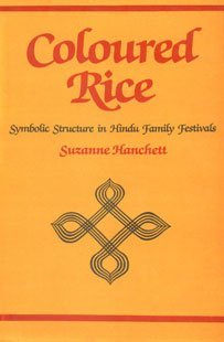 Read Coloured Rice: Symbolic Structure in Hindu Family Festivals - Suzanne Hanchett | PDF