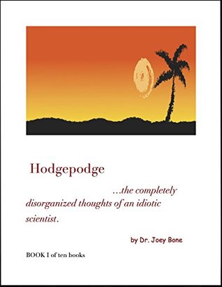 Read Hodgepodge: The completely disorganized thoughts of an idiotic scientist. (Book 1) - Von Miller file in PDF