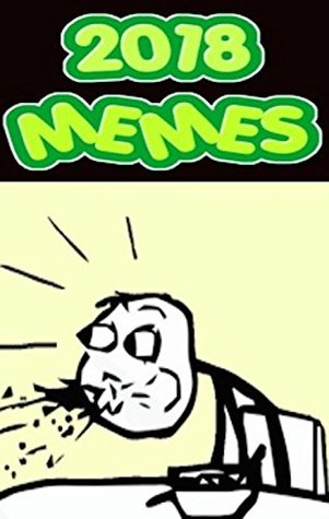 Read online Memes: 2018's Best Funny Memes Book: Hilariously Epic Funny Memes Drop From 2018!!! - Memes | PDF