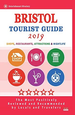 Read Bristol Tourist Guide 2019: Shops, Restaurants, Attractions and Nightlife in Bristol, England (City Tourist Guide 2019) - Ronald O. Torchia | ePub