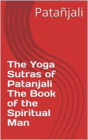 Read The Yoga Sutras of Patanjali The Book of the Spiritual Man - Patañjali | ePub