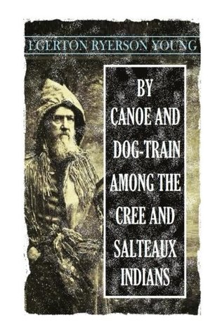 Download By Canoe and Dog-train Among the Cree and Salteaux Indians - Egerton Ryerson Young | PDF