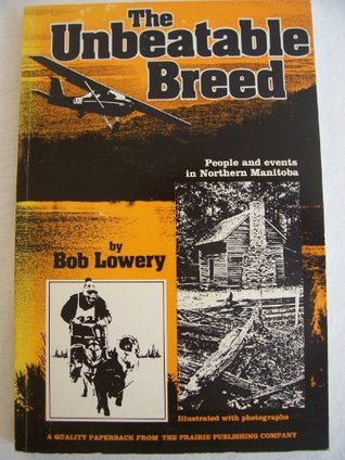 Download The Unbeatable Breed: People and Events in Northern Manitoba - Bob Lowery file in ePub