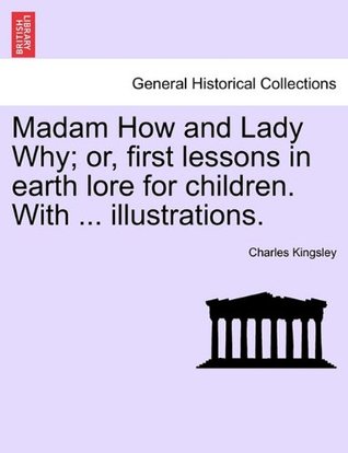 Read online Madam How and Lady Why; or, first lessons in earth lore for children. With  illustrations. - Charles Kingsley file in PDF