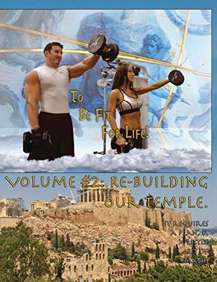 Read online How to Become a Greek God; OR, To Be Fit For Life - Part Two: Volume #2: Re-Building Our Temple. - Patrick Mahoney | ePub