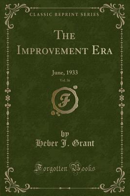 Read The Improvement Era, Vol. 36: June, 1933 (Classic Reprint) - Heber J Grant file in PDF