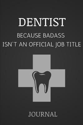 Read online Journal: Dentists Because Badass Isn`t an Official Job Title - J Mack Journals file in ePub