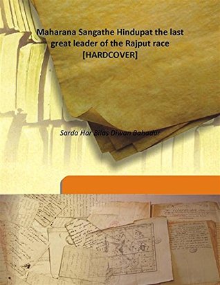 Download Maharana Sanga the Hindupat the last great leader of the Rajput race 1918 [Hardcover] - Har Bilas Sarda file in PDF