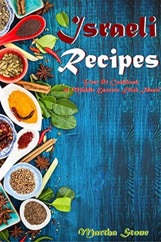 Read online Israeli Recipes: Your #1 Cookbook of Middle Eastern Dish Ideas! - Martha Stone | PDF