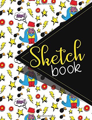Download Sketchbook: Sketch Book, Drawing Sketch Book, Plain Sketchbook Large, Sketch Paper, Unlined Sketchbook, Cute Super Hero Cover. 8.5 x 11 -  | ePub