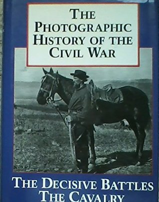 Read online The Decisive Battles the Cavalry (Photographic History of the Civil War, Vol. 2) - Theodore F. Rodenbough file in PDF