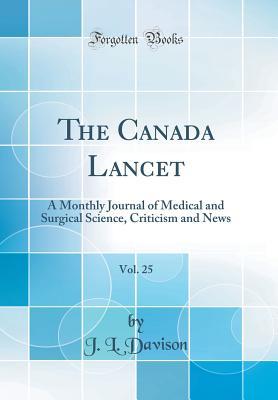 Read online The Canada Lancet, Vol. 25: A Monthly Journal of Medical and Surgical Science, Criticism and News (Classic Reprint) - J L Davison | ePub
